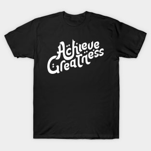 Achieve Greatness Motivation Typography T-Shirt